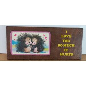 Wallace Berrie & Co Wooden Novelty Sign Porcupines "I Love You So Much It Hurts"